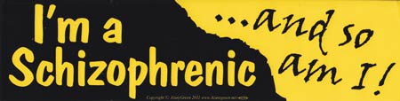 I'm a Schizophrenic ...and So am I!